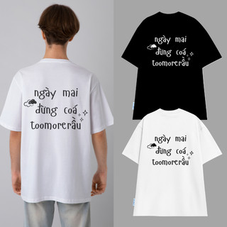 Áo thun NGÀY MAI ĐỪNG CÓ TOOMORERẦU vải cotton oversize tay lỡ form rộng