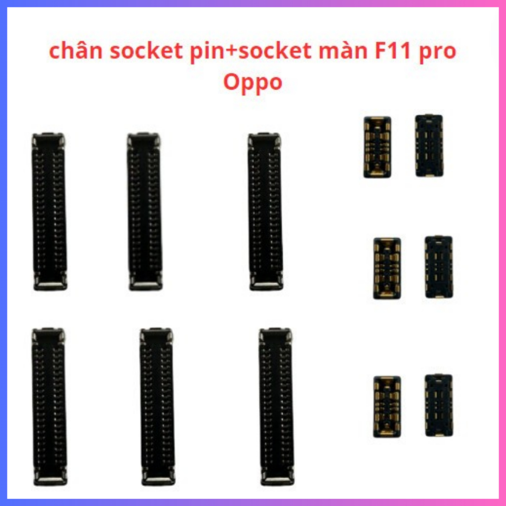 Chân socket màn +socket pin oppo F11 pro chân trên main