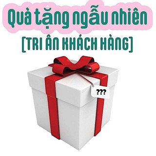 QUÀ TẶNG NGẪU NHIÊN của Shop (Tri ân khách hàng)