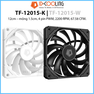Quạt id-cooling tf-12015-k | tf-12015-w, 12cm – mỏng 1.5cm, 4 pin pwm, 2200 rpm, 67.58 cfm.