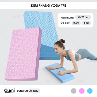 Đệm Phẳng TPE Đa Năng Tập Yoga - Plank - Giữ Thăng Bằng - Kê Gối Dày 2cm/4cm