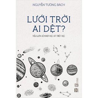 Sách - lưới trời ai dệt - tiểu luận về khoa học và triết học