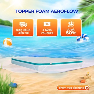 Topper foam aeroflow đa năng vua nem