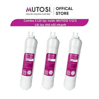 Combo 3 lõi lọc nước mutosi 1/2/3 - lõi lọc thô nối nhanh - lõi đúc