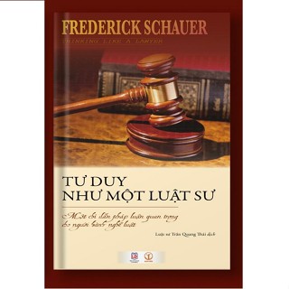 Sách - Tư duy như một luật sư: Một chỉ dẫn pháp luận quan trọng cho người hành nghề luật - Frederick Schauer (BÌA MỀM)