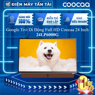 24lp6000g - google tivi di động full hd coocaa 24 inch 24lp6000g - bảo hành chính hãng