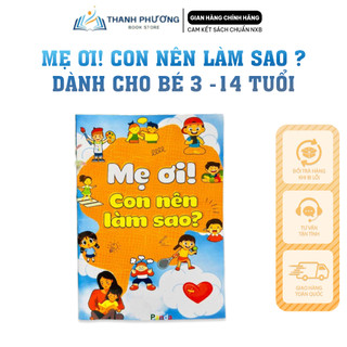 Sách - mẹ ơi! con nên làm sao? dành cho bé 3-14 tuổi