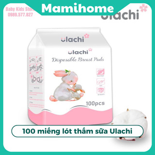 Miếng lót thấm sữa Ulachi, Miếng lót  cao cấp siêu thấm, chống tràn k mùi hôi bịch 100 miếng Mamihome