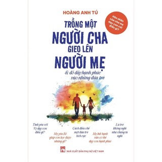 Sách - trồng một người cha gieo lên người mẹ và đổ đầy hạnh phúc vào những đứa trẻ - pnu