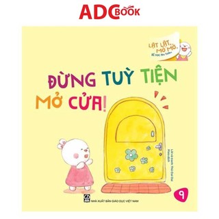 Sách - Đừng Tùy Tiện Mở Cửa (Thuộc bộ Lật Lật, Mở Mở, Bé Học An Toàn)