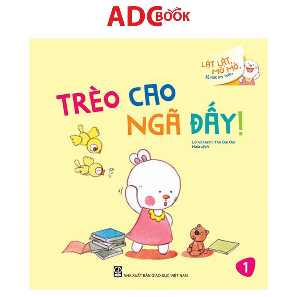 Sách - Trèo Cao Ngã Đấy! (Thuộc bộ Lật Lật, Mở Mở, Bé Học An Toàn)