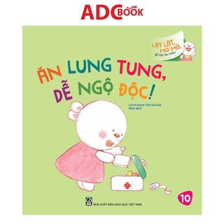 Sách - Ăn Lung Tung, Dễ Ngộ Độc (Thuộc bộ Lật Lật, Mở Mở, Bé Học An Toàn)