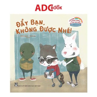 Sách - Đẩy Bạn, Không Được Nhé - Bắt Nạt Về Thể Chất (Thuộc bộ Cẩm Nang Phòng Chống Bắt Nạt Học Đường)
