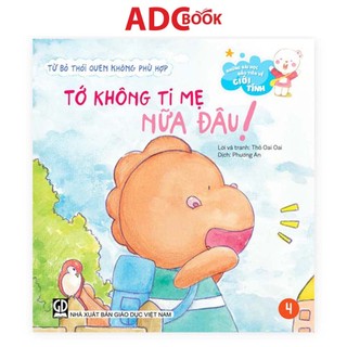 Sách - Tớ Không Ti Mẹ Nữa Đâu - Từ Bỏ Thói Quen Không Phù Hợp (Thuộc bộ Những Bài Học Đầu Tiên Về Giới Tính)