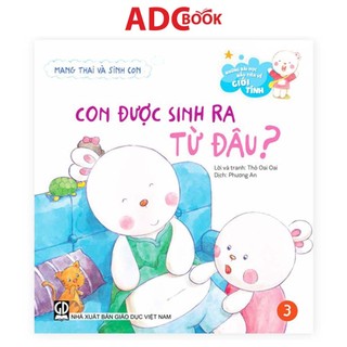 Sách - Con Được Sinh Ra Từ Đâu? - Mang Thai Và Sinh Con (Thuộc Bộ Những Bài Học Đầu Tiên Về Giới Tính)