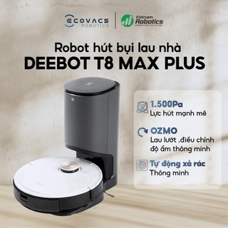 Robot hút bụi lau nhà Ecovacs Deebot T8 max Plus- Trắng Bản Nội địa - App Tiếng Anh, hàng chính hãng
