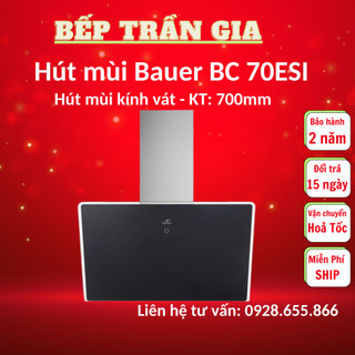 Máy hút mùi kính vát BAUER BC 70ESI Hút mùi nhà bếp cao cấp, Bảo hành chính hãng Bauer 2 năm