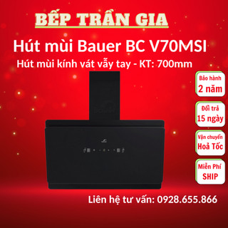 MÁY HÚT MÙI BAUER BC V70MSI Hút mùi nhà bếp kính vát cảm ứng cao cấp Bảo hành chính hãng 2 năm