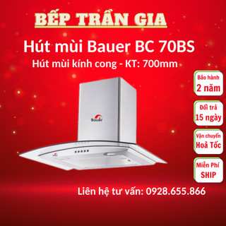 Máy hút mùi Bauer BC 70BS Hút mùi kính cong nhà bếp, máy hút khói nhà bếp Bảo hành chính hãng 2 năm
