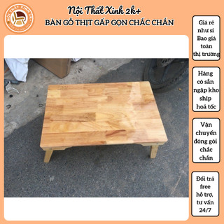 Bàn gỗ thịt - gỗ cao su gấp gọn chắc chắn ( giá xưởng)