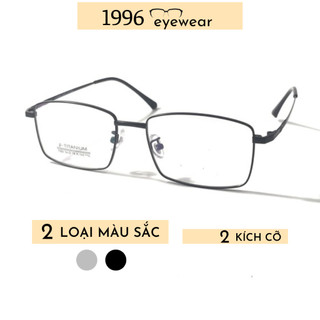 Gọng kính cận nam nữ kim loại mảnh 1996eyewear Titanium siêu nhẹ ,kính chống ánh sáng xanh