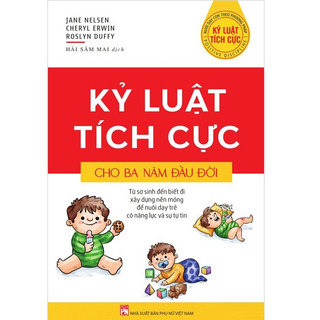 Sách - Kỷ Luật Tích Cực Cho Ba Năm Đầu Đời - NXB Phụ nữ