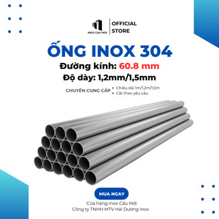 Ống inox tròn 304 phi 60.8 mm, Độ dày 1.2 mm/1.5 mm, chiều dài 1m/1m2/1m5