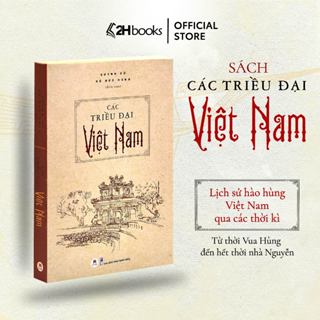 Sách Các triều đại Việt Nam, lịch sử Việt Nam qua các thời kỳ (từ thời vua Hùng đến hết thời nhà Nguyễn) - 2H Books