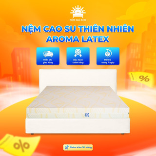 Nệm cao su thiên nhiên 100% Aroma Latex, Êm Ái, Đàn Hồi Tốt, Bảo hành 10 năm