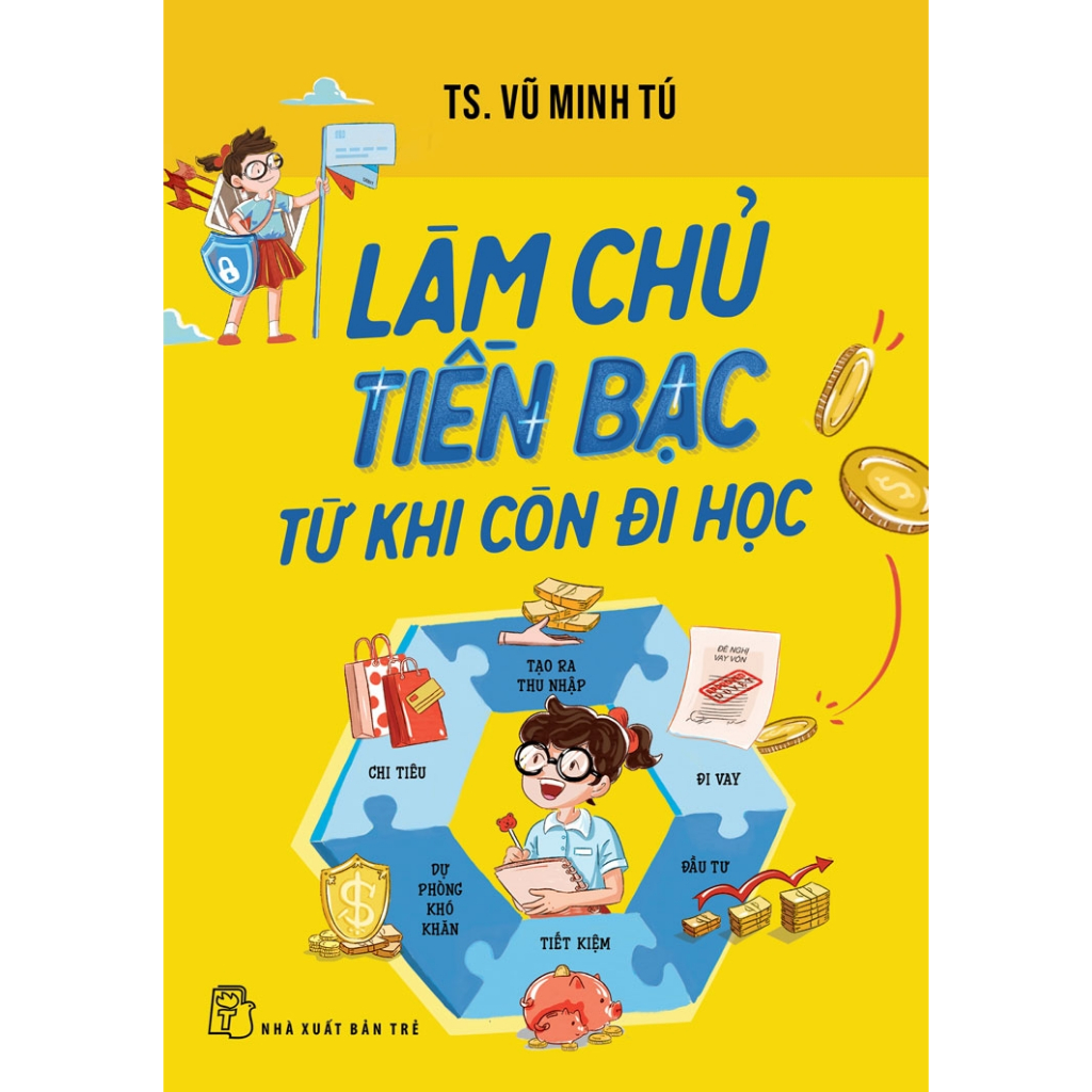 Sách - Làm chủ tiền bạc từ khi còn đi học - TS. Vũ Minh Tú - (NXB Trẻ)