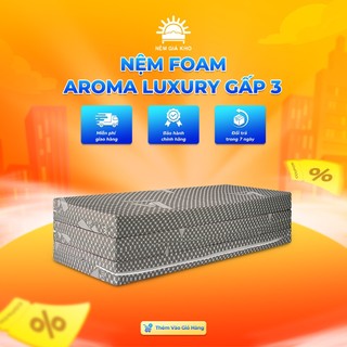 Nệm Foam Aroma Luxury Gấp 3, Êm Ái, Bảo Hành Chính Hãng 10 Năm