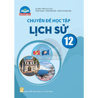 Sách giáo khoa Chuyên đề học tập Lịch sử 12 - Chân trời sáng tạo