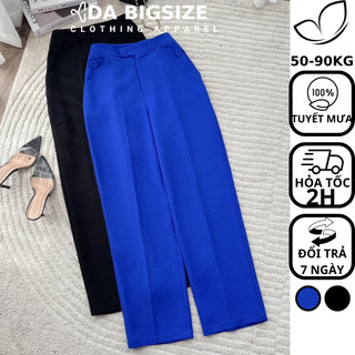 Dabigsize - Quần Bigsize Nữ , Quần Tây Công Sở Kiểu Ống Đứng Cạp Cao Chất Tuyết Mưa Cao Cấp Cho Người Mập 50-90kg