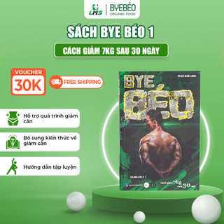 Sách Bye Béo 1 - Cách Để Giảm 7kg Trong 30 Ngày Tác Giả Phan Bảo Long Nhà Phát Hành LMS