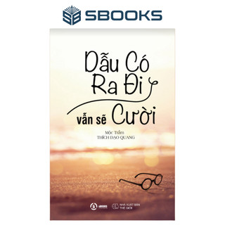 Sách - Dẫu có ra đi vẫn sẽ cười (Mộc Trầm Thích Đạo Quang)