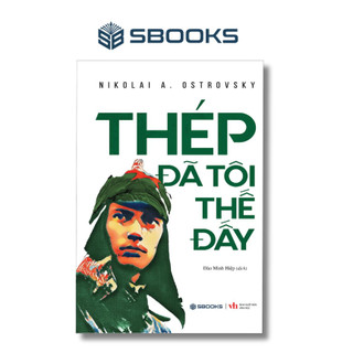 Sách Thép Đã Tôi Thế Đấy - Nikolai Alekseyevich Ostrovsky - Văn Học Kinh Điển Thế Giới - Sách Sbooks chính hãng