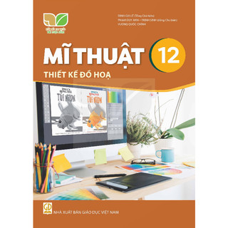 Sách giáo khoa Mĩ thuật 12 Thiết kế đồ họa - Kết nối tri thức với cuộc sống