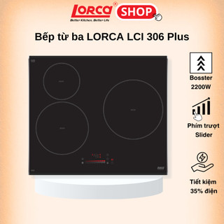 Bếp từ ba vùng nấu LORCA LCI 306 PLUS Công suất Bosster 2200W, Tiết kiệm điện - BẢO HÀNH 3 NĂM