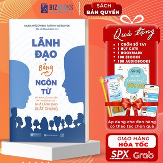 Sách lãnh đạo bằng ngôn từ - mở khóa lối giao tiếp và truyền đạt của nhà lãnh đạo xuất chúng - bizbooks