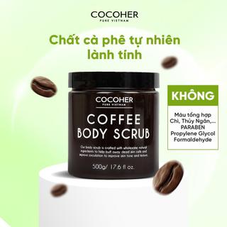  Tẩy Tế Bào Chết Body Cà Phê Hữu Cơ COCOHER 500g Giúp Dưỡng Trắng Da Toàn Thân Mọi Loại Da