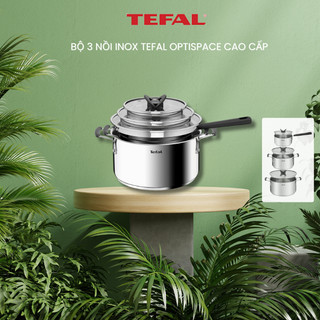 Bộ 3 nồi inox Tefal Optispace cao cấp (16cm, 20cm, 24cm) Hàng Chính Hãng / Bảo Hành 02 Năm