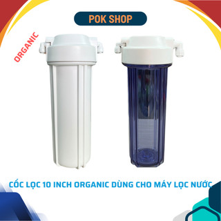 CỐC DÙNG CHO MÁY LOC NƯỚC RO 10 INCH HÀNG ORGANIC