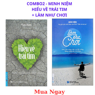 Sách - Hiểu Về Trái Tim - Làm Như Chơi - Minh Niệm Combo