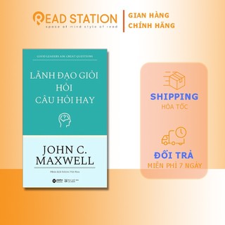 Sách - lãnh đạo giỏi hỏi câu hỏi hay - john c. maxwell