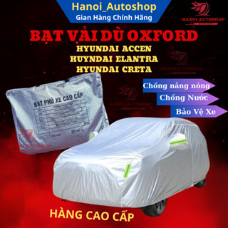 Bạt Phủ ô Tô HYUNDAI ACCENT, ELANTRA, CRETA Chất Liệu Vải Dù OXFORD Cao Cấp Chống Nắng Nóng, Mưa Gió, Bụi Bẩn Bảo Vệ Xe