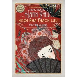 Sách – Chàng Hoàng Tử Hạnh Phúc - Ngôi nhà Thạch Lựu (Oscar Wilde)