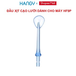 Đầu xịt cạo lưỡi máy tăm nước HF9P HANGY