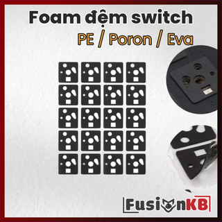 Switch Pad | Miếng đệm switch | Foam switch IXPE; Poron; EVA. Miếng lót công tắc phím | Switch foam | Foam keyboard