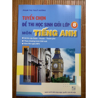 Sách tuyển chọn đề thi học sinh giỏi môn tiếng anh lớp 8