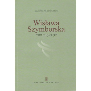Thơ CHỌN LỌC WISLAWA SZYMBORSKA - NOBEL VĂN CHƯƠNG 1996